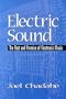 Electric Sound: The Past and Promise of Electronic Music