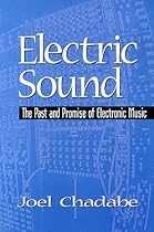 Electric Sound: The Past and Promise of Electronic Music