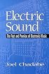 Electric Sound: The Past and Promise of Electronic Music