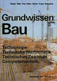 Grundwissen Bau - Technologie, Technische Mathematik, Technisches Zeichnen, Computertechnik: Mit vielen Versuchen und Aufgaben - Balder Batran, Herbert Bl&auml;si, Volker Frey