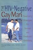 The HIV-Negative Gay Man: Developing Strategies for Survival and Emotional Well-Being