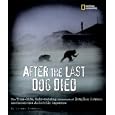 After the Last Dog Died : The True-Life, Hair-Raising Adventure of Douglas Mawson's 1912... by Carmen Bredeson