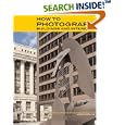 How to Photograph Buildings and Interiors: Third Updated and... by Gerry Kopelow