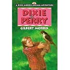 Dixie and Perry (Dixie Morris Animal Adventure #8) by  Gilbert Morris