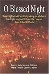 O Blessed Night!: Recovering from Addiction, Codependency, and Attachment Based on the Insights of St. John of the Cross and Pierre Teilhard De Char
