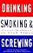 Drinking, Smoking and Screwing: Great Writers on Good Times