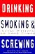 Drinking, Smoking and Screwing: Great Writers on Good Times