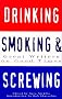 Drinking, Smoking and Screwing: Great Writers on Good Times