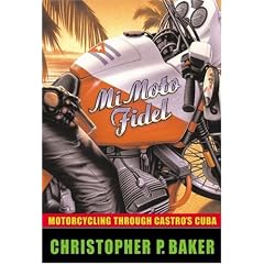 Mi Moto Fidel: Motorcycling Through Castro's Cuba
