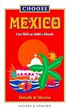 Choose Mexico: Live Well on $800 a Month (Choose Mexico for Retirement: Retirement Discoveries for Every Budget)