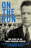 On the run : the story of an Irish freedom fighter