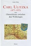 Carl Ulitzka (1873-1953) oder Oberschlesien zwischen den Weltkriegen