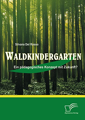 Waldkindergarten: Ein pädagogisches Konzept mit Zukunft? (German Edition)