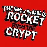 Name of the Band Is Rocket From the Crypt