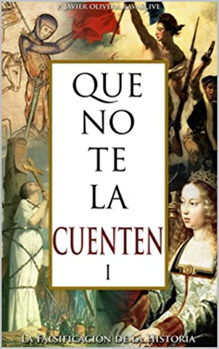 Que no te la cuenten 1: La falsificaciÃ³n de la historia (Spanish Edition)