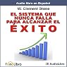 El Sistema que Nunca falla para Alcanzar el Exito [The Success System That Never Fails]