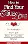 How To Find Your True Love Now!: No-nonsense Ways For Busy And Selective Singles