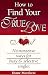 How to Find Your True Love Now!: No-Nonsense Ways for Busy and Selective Singles
