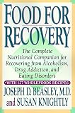 Food for Recovery : The Complete Nutritional Companion for Overcoming Alcoholism, Drug Addiction, and Eating Disorders