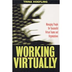 Working Virtually: Managing the Human Element for Successful Virtual Teams and Organizations