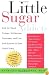 Little Sugar Addicts: End the Mood Swings, Meltdowns, Tantrums, and Low Self-Esteem in Your Child Today