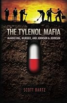 The Tylenol Mafia: Marketing, Murder, and Johnson & Johnson The Tylenol Mafia: Marketing, Murder, and Johnson & Johnson