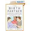 The Birth Partner - Revised 4th Edition: A Complete Guide to Childbirth for Dads, Doulas, and All Other Labor Companions