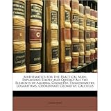 mathematics for the practical man explaining simply and quickly all the elements of algebra geometry trigonometry