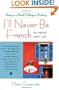 I'll Never Be French (no matter what I do): Living in a Small Village in Brittany