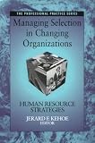 Managing Selection in Changing Organizations: Human Resource Strategies