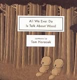 All We Ever Do Is Talk About Wood