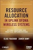 Resource Allocation in Uplink Ofdma Wireless Systems: Optimal Solutions and Practical Implementations Image du produit