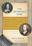 The Unfinished Game: Pascal, Fermat, and the Seventeenth-Century Letter that Made the World Modern