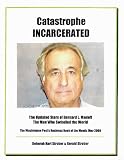 Catastrophe Incarcerated: The Updated Story of Bernard L. Madoff, the Man Who Swindled the World