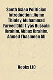 South Asian Politician Introduction: Jigme Thinley, Muhammad Fareed Didi, Ilyas Hussain Ibrahim, Abbas Ibrahim, Ahmed Thasmeen Ali-