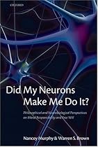 Did My Neurons Make Me Do It?: Philosophical and Neurobiological Perspectives on Moral Responsibility and Free Will