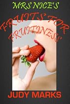 Click to Download Free Kindle Book -> Mrs Nice's Fruits For Fruitiness (Food and Sex;: Eat Your Way To Ecstasy)