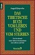 Das tibetische Buch vom Leben und vom Sterben: Ein Schlüssel zum tieferen Verständnis von Leben und Tod