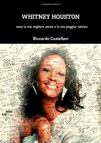 Whitney Houston Sono La Mia Migliore Amica O La Mia Peggior Nemica (Italian Edition)