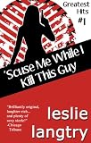 Scuse Me While I Kill This Guy (Greatest Hits romantic mysteries book #1) (Greatest Hits Mysteries)