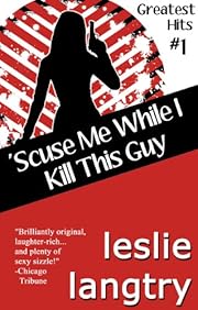 'Scuse Me While I Kill This Guy (Greatest Hits romantic mysteries book #1) (Greatest Hits Mysteries)