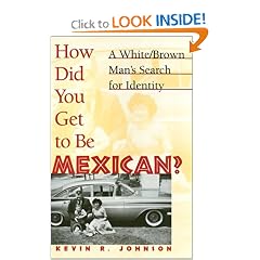 How Did You Get to Be Mexican?: A White/Brown Man's Search for Identity
