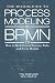 The Microguide to Process Modeling in BPMN 2.0: How to Build Great Process, Rule, and Event Models