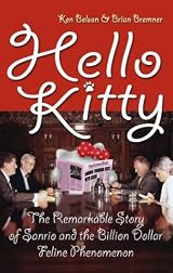 Hello Kitty: The Remarkable Story of Sanrio and the Billion Dollar Feline Phenomenon by K. Belson