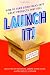 Launch It!: How to Turn Good Ideas Into Great Products That Sell
