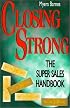 Closing Strong: The Super Sales Handbook