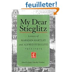 My Dear Stieglitz: Letters Between Marsden Hartley and Alfred Stieglitz, 1912-1915