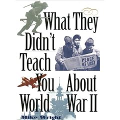 What They Didn't Teach You About World War II (What They Didn't Teach You)
