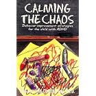 Calming the Chaos: Behavior Improvement Strategies for the Child With Adhd by  Jim Fay and Charles Fay