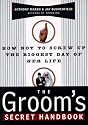 The Groom's Secret Handbook: How Not to Screw up the Biggest Day of Her Life